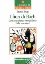 I fiori di Bach. Consapevolezza e riequilibrio delle emozioni libro