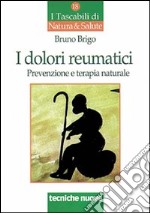 I dolori reumatici. Prevenzione e terapia naturale libro