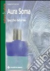 Aura soma. Specchio dell'anima libro