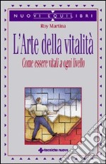 L'arte della vitalità. Come essere vitali a ogni livello libro