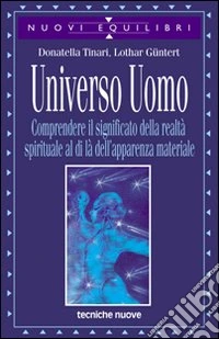 Universo uomo. Comprendere il significato della realtà spirituale al di là dell'apparenza materiale libro