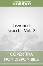 Lezioni di scacchi. Vol. 2 libro
