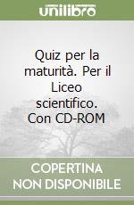 Quiz per la maturità. Per il Liceo scientifico. Con CD-ROM libro