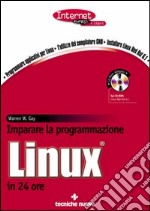 Imparare la programmazione Linux in 24 ore. Con CD-ROM libro