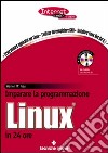 Imparare la programmazione Linux in 24 ore. Con CD-ROM libro