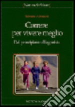 Correre per vivere meglio. Dal principiante all'agonista libro