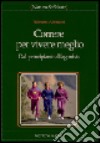 Correre per vivere meglio. Dal principiante all'agonista libro