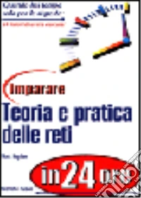 Imparare teoria e pratica delle reti in 24 ore libro