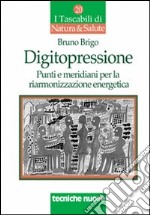 Digitopressione. Punti e meridiani per la riarmonizzazione libro