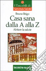 Casa sana dalla A alla Z. Abitare la salute libro