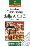 Casa sana dalla A alla Z. Abitare la salute libro