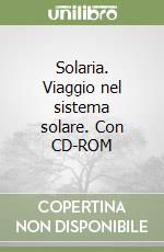 Solaria. Viaggio nel sistema solare. Con CD-ROM libro