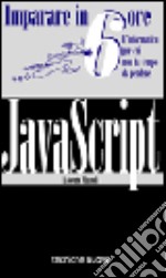 Imparare Javascript in 6 ore libro