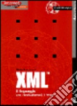 XML. Il linguaggio che rivoluzionerà il Web. Con CD-ROM libro