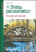 Shiatsu psicosomatico. Tra corpo ed emozioni libro