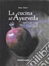 La cucina dell'ayurveda. Nutrire il corpo e l'anima. Oltre 200 ricette nutrienti, sane e facili da preparare libro