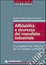 Affidabilità e sicurezza del manufatto industriale. La progettazione integrata per lo sviluppo sostenibile libro