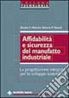 Affidabilità e sicurezza del manufatto industriale. La progettazione integrata per lo sviluppo sostenibile libro