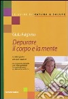 Depurare il corpo e la mente. La dieta giusta per ogni stagione libro