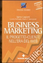 Business marketing. Il progetto-cliente nell'era del Web