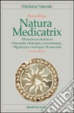 Natura medicatrix. 350 sindromi cliniche in omeopatia, fitoterapia, gemmoterapia, oligoterapia, litoterapia, oli essenziali libro