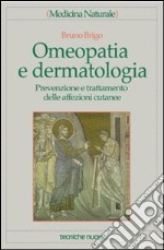 Omeopatia e dermatologia. Prevenzione e trattamento delle affezioni cutanee libro