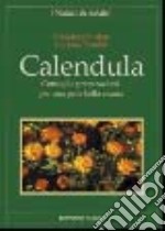 Calendula. Consigli e preparazioni per una pelle bella e sana libro