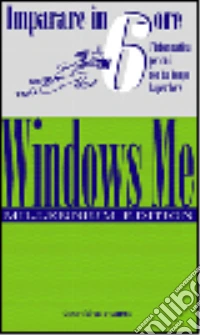 Imparare Windows ME Millenium Edition in 6 ore libro
