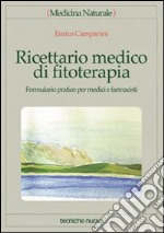 Ricettario medico di fitoterapia. Formulario pratico per medici e farmacisti libro