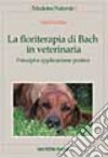 La floriterapia di Bach in veterinaria. Principi e applicazione pratica libro