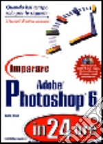 Imparare Adobe Photoshop 6 in 24 ore. Con CD-ROM