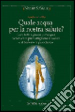 Quale acqua per la nostra salute? libro