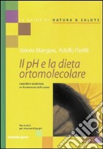 Il pH e la dieta ortomolecolare. L'equilibrio acido base, un fondamento della salute libro