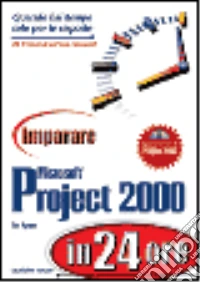 Imparare Microsoft Project 2000 in 24 ore. Con CD-ROM libro