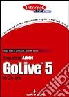 Imparare Adobe GoLive in 24 ore libro