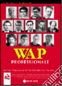 WAP professionale. Con WML, WMLScript, ASP, JSP, XML, XSLT, WTA, Push e VoiceXML libro