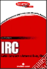 IRC. Guida completa a Internet Relay Chat libro