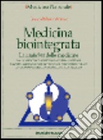 Medicina biointegrata. La medicina delle medicine libro