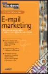 E-mail marketing. Elaborare messaggi mirati e costruire un rapporto con i clienti libro