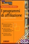 I programmi di affiliazione. Monetizzare il traffico Web libro