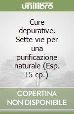 Cure depurative. Sette vie per una purificazione naturale (Esp. 15 cp.) libro