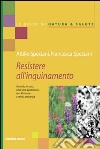 Resistere all'inquinamento a tavola, in casa, nella vita quotidiana con 80 ricette e menù antismog libro