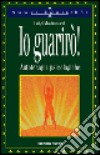 Io guarirò! Autoterapie psicologiche libro