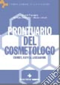 Prontuario del cosmetologo. Chimica, tecnica, legislazione libro