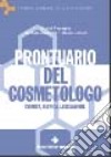 Prontuario del cosmetologo. Chimica, tecnica, legislazione libro