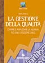 La gestione della qualità. Capire e applicare la norma ISO 9001 2000 libro