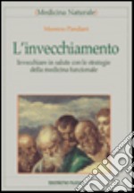 L'invecchiamento. Invecchiare in salute con le strategie della medicina funzionale libro