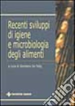 Recenti sviluppi di igiene e microbiologia degli alimenti libro