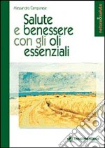 Salute e benessere con gli oli essenziali libro