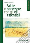 Salute e benessere con gli oli essenziali libro